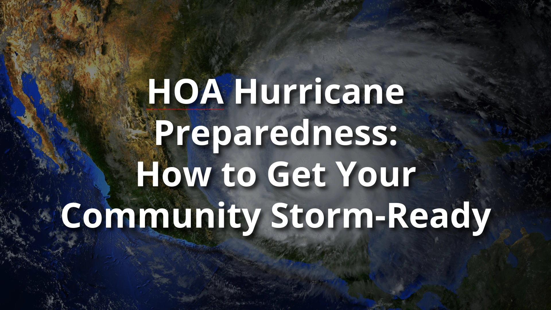 HOA Hurricane Preparedness: How to Get Your Community Storm-Ready