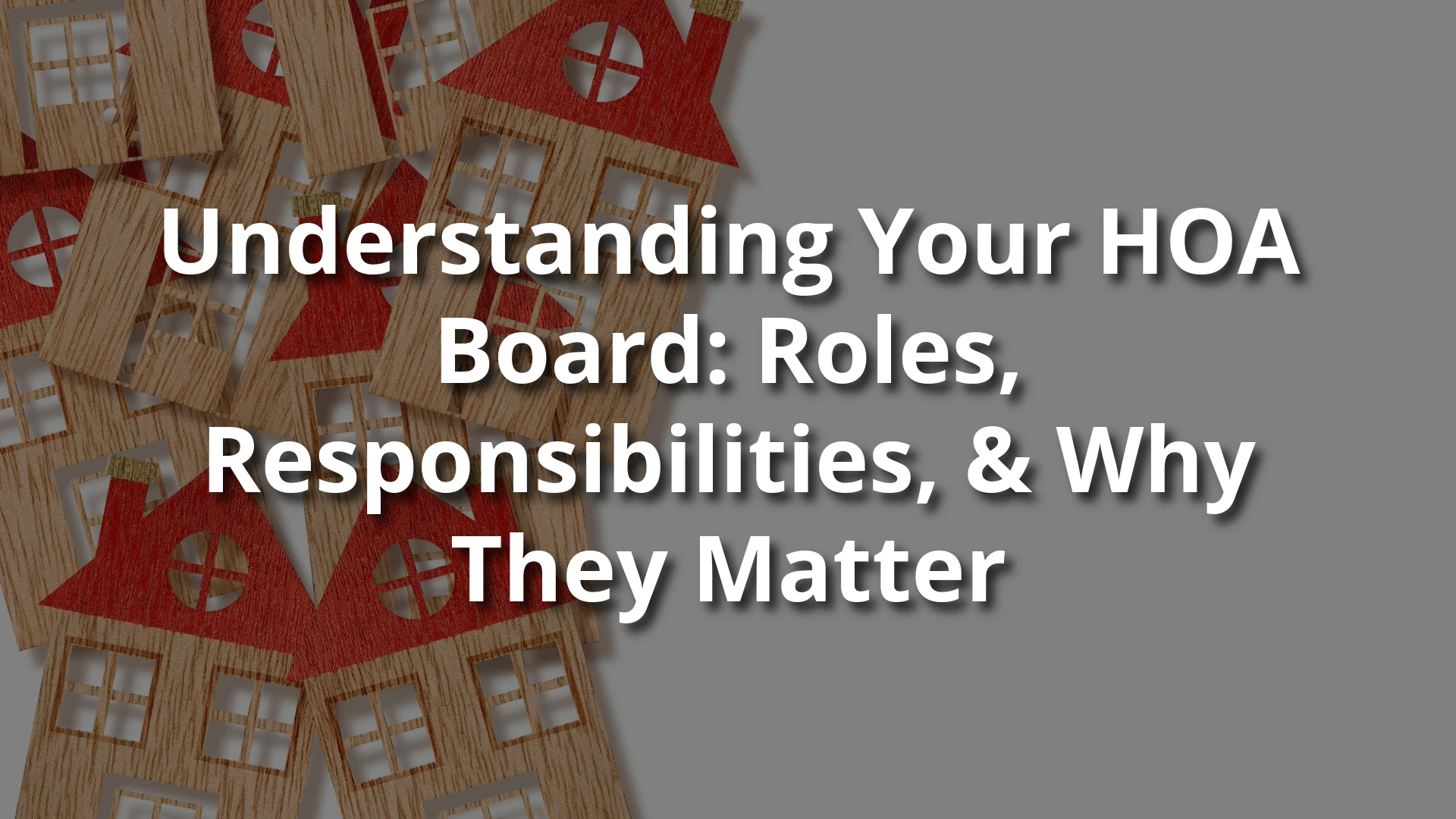 Understanding Your HOA Board: Roles, Responsibilities, and Why They Matter