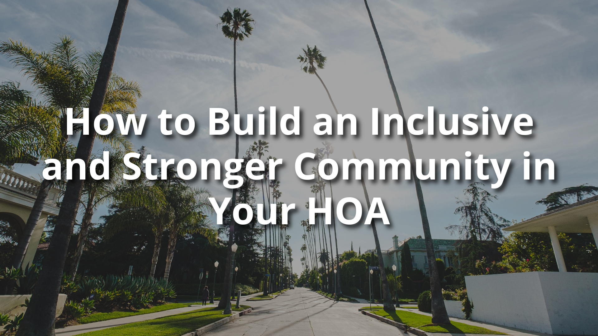 How to Build an Inclusive and Stronger Community in Your HOA
