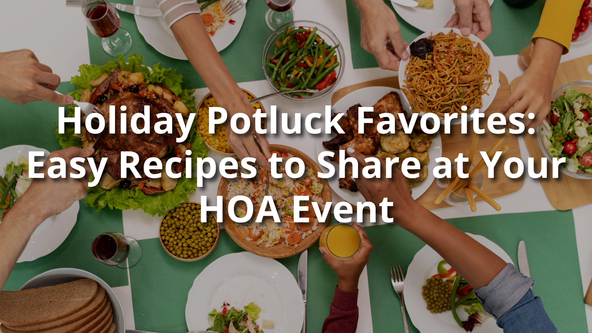 Holiday Potluck Favorites: Easy Recipes to Share at Your HOA Event 