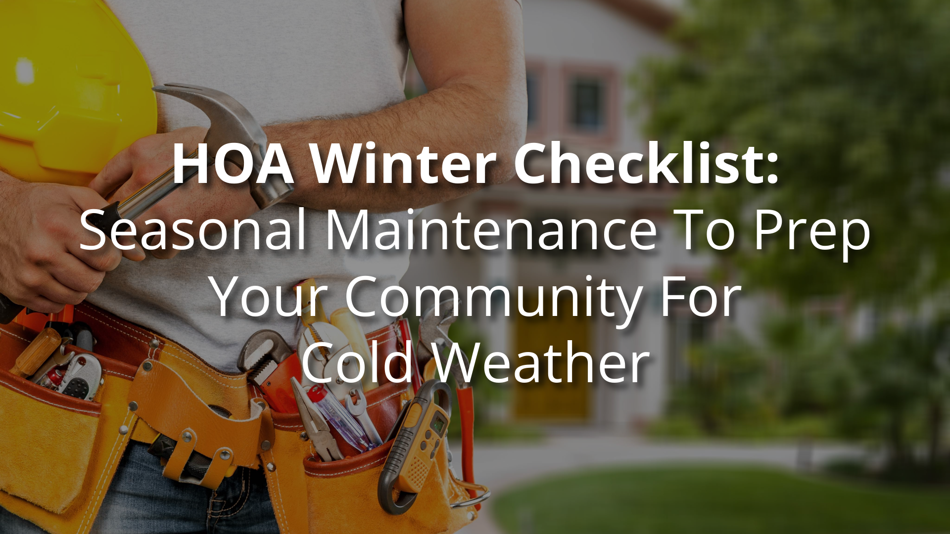 HOA Winter Checklist: Seasonal Maintenance To Prep Your Community For Cold Weather